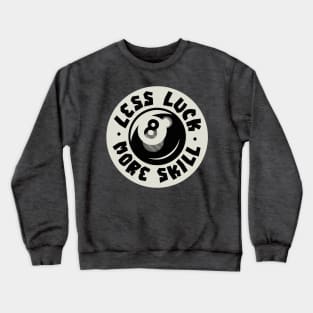 Retro Vintage Less Luck More Skill Crewneck Sweatshirt